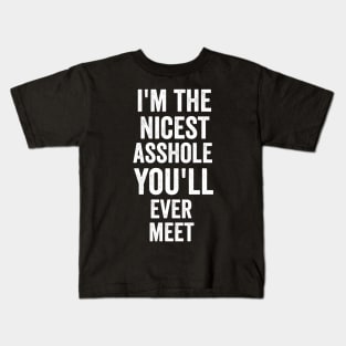 i'm the nicest asshole you will ever meet Kids T-Shirt